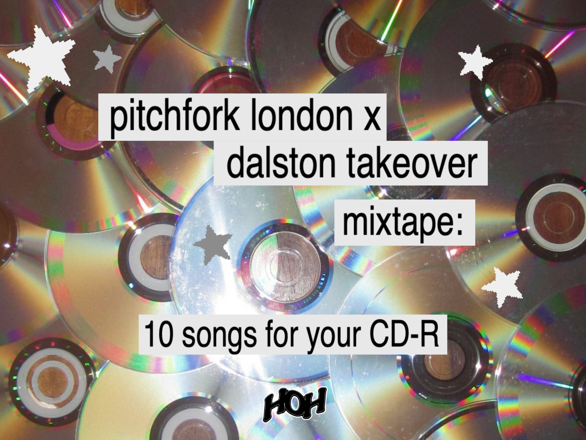 Pitchfork London x Dalston Takeover Mixtape: 10 songs for your&nbsp;CD-R.